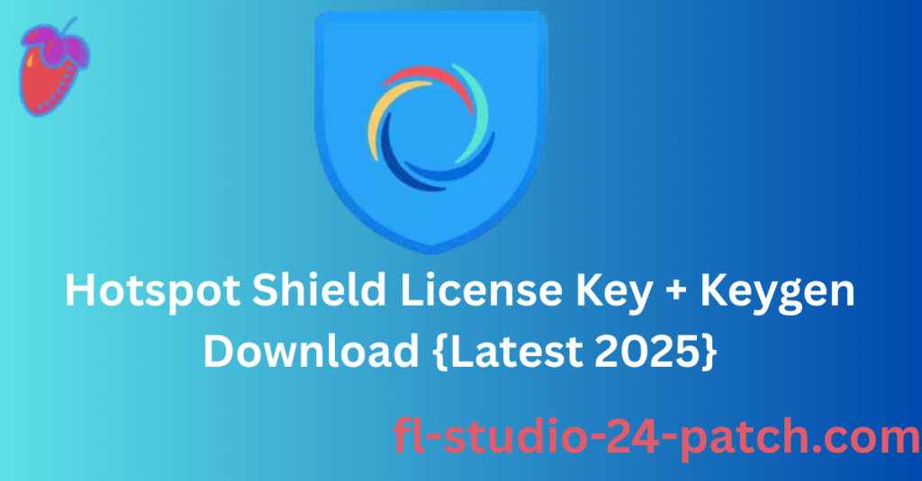 Hotspot Shield 12.9.7 + License Key + Keygen Download {Latest 2025}
