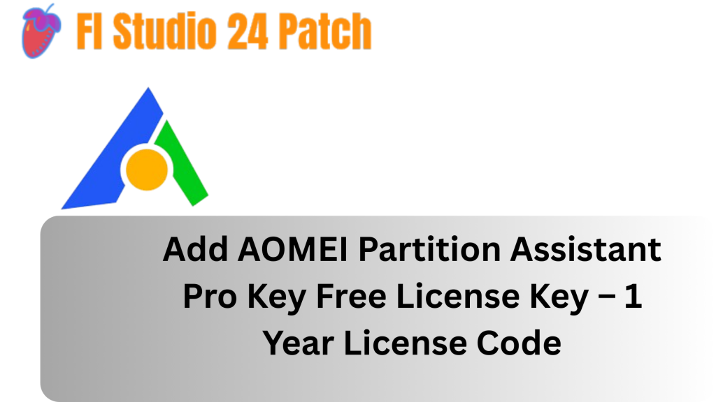 AOMEI Partition Assistant Pro Key 10.7 Free License Key – 1 Year License Code (2025)