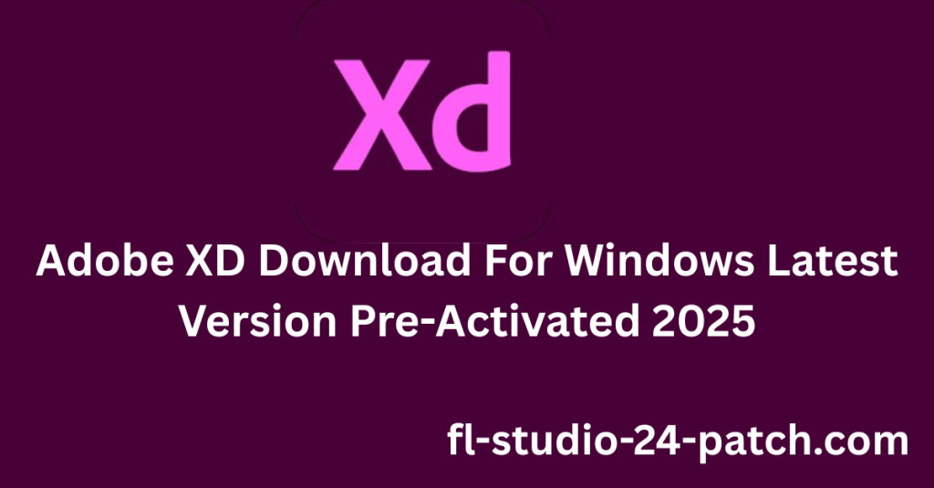 Adobe XD Download For Windows Latest Version Pre-Activated 2025